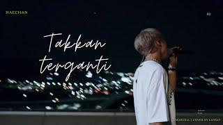 [FMV] Takkan terganti – Haechan