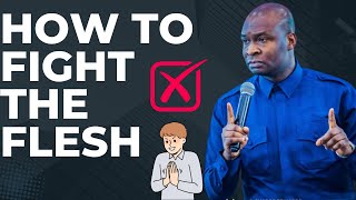 HOW TO FIGHT THE FLESH | APOSTLE JOSHUA SELMAN