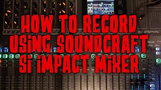 How to record with your Soundcraft SI Impact Mixer. This will save you will save you a lot of time.