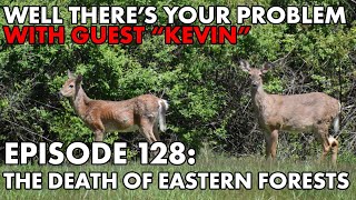 Well There's Your Problem | Episode 128: The Death of Eastern Forests