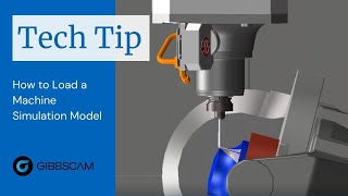 GibbsCAM Tech Tip: How to Load a Machine Simulation Model