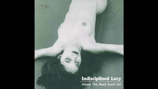INDISCIPLINED LUCY - About The Black Eyed Girl [full album]