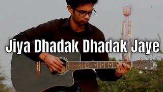 Jiya Dhadak Dhadak Jaye Fingerstyle Cover