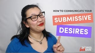 How to Start Communicating Your Submissive Desires: Dominant and Submissive Relationships