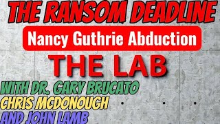 The Ransom Deadline: The Latest About Nancy Guthrie. W/ Dr. Gary Brucato and Chris McDonough