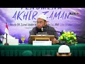 fenomena akhir zaman ustadz dr. zainal abidin syamsudin lc mm