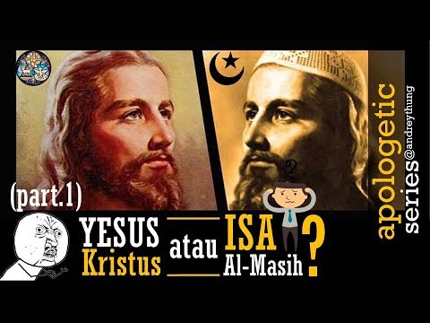 Isa Almasih Atau Yesus Kristus? (Part 1) | Perbandingan Ajaran Islam ...