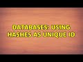 Databases: Using Hashes as Unique ID (2 Solutions!!)