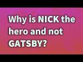 Why is Nick the hero and not Gatsby?