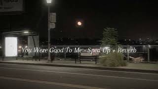 You Were Good To Me - Sped up + Reverb