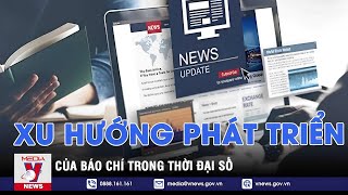 Xu hướng phát triển của báo chí trong thời đại số - Thế giới 360 - VNEWS