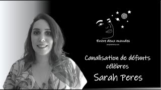 Entre deux Mondes - Contact défunts - Canalisation de défunts célèbres, Sarah Peres