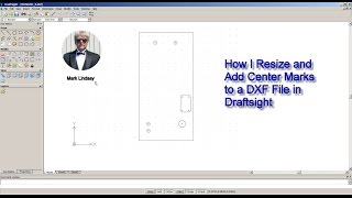 How I Resize and Add Center Marks to a DXF File in DraftSight