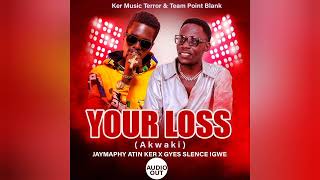 Jaymaphy Atin Ker ft Gyes Slence Igwe- Your Loss (Akwaki)