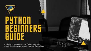 #5 Python Type conversion/Type Casting | Conditional Statements | Logical Operators