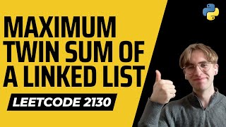 Maximum Twin Sum of a Linked List - LeetCode 2130 - Python Solution
