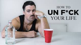 how to unf*ck your life