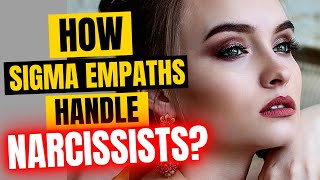 How Sigma Empaths Handle A Narcissist