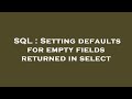 SQL : Setting defaults for empty fields returned in select