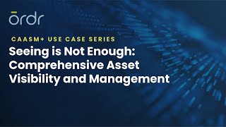 OrdrAI CAASM+ : Comprehensive Asset Visibility and Management