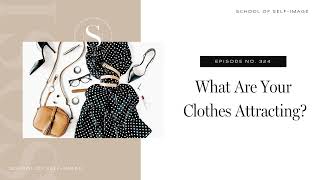 324: What Are Your Clothes Attracting?