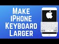 How to Make Your Keyboard Larger on iPhone (Full Guide)