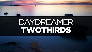 [LYRICS] TwoThirds - Daydreamer (ft. Bijou)