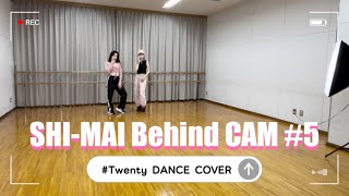 SHI-MAI Behind CAM #5 【＃Twenty DANCECOVER】