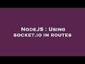 NodeJS : Using socket.io in routes