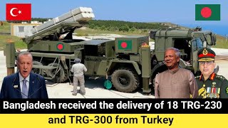 Bangladesh Army has received the delivery of 18 TRG-230 and TRG-300s from Turkey.