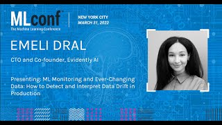 MLconf NYC 2022: How to Detect and Interpret Data Drift in Production by Emeli Dral of Evidently AI