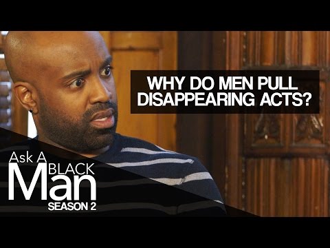 Why Do Men Disappear? | Ask A Black Man : Season 2 | MadameNoire Why Do Men Disappear? | Ask A Black Man : Season 2 | MadameNoire