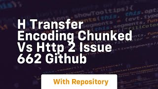 h transfer encoding chunked vs http 2 issue 662 github