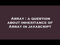 Array : a question about inheritance of Array in javascript