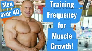 Men Over 40 Training Frequency for Muscle Growth! (Best # of Workouts Each Week to Grow On!)