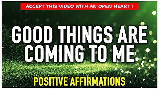 Good Things Are Coming | POWERFUL POSITIVE AFFIRMATIONS To Start Your Day With