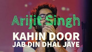 Arijit Singh Kahin Door Jab Din Dhal Jaye