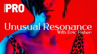 Unusual Resonance with Eric Fisher