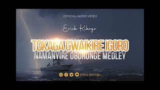 TOKAGA GWAIKIRE IGORO BWEBE (OFFICIAL AUDIO) BY ERICK KIBOGO @DOLCE REC STUDIOS   PROD CLINTON J