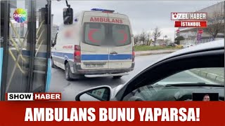 Ambulans bunu yaparsa!