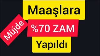 MAAŞLARA %70 ZAM YAPILDI MÜJDE