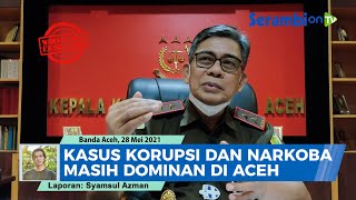 Wawancara Khusus Kajati Aceh: Kasus Korupsi dan Narkoba Masih Dominan di Aceh