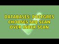 Databases: Postgres chooses seq scan over index scan