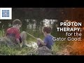 Proton Therapy for the Gator Good