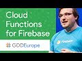 What can I do with Cloud Functions for Firebase? All the Things (GDD Europe '17)