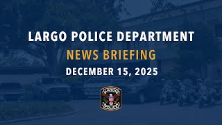 December 15, 2025 Largo Police News Briefing