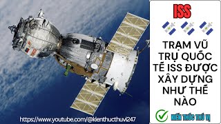 Quá trình xây dựng trạm vũ trụ quốc tế ISS - How was the ISS Space Station built?