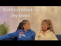 Audition prank on my sister ;)