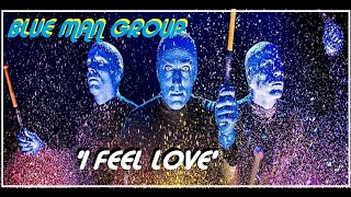 HQ FLAC BLUE MAN GROUP -  I FEEL LOVE  Best Version SUPER ENHANCED AUDIO LIVE REMASTERED cleaned up