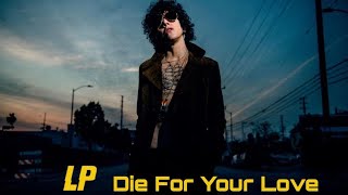 LP - Die For Your Love (Video Visualization)